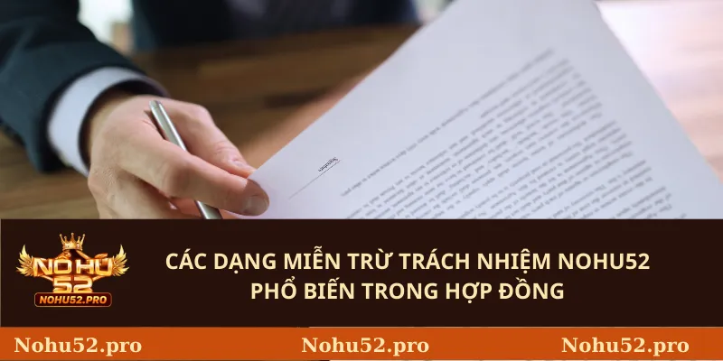 Các dạng miễn trừ trách nhiệm Nohu52 phổ biến trong hợp đồng