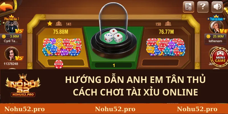 Tài Xỉu Online – Trò Chơi Đơn Giản, Hấp Dẫn Tại Nohu52 2 Hướng Dẫn Anh Em Tân Thủ Cách Chơi Tài Xỉu Online