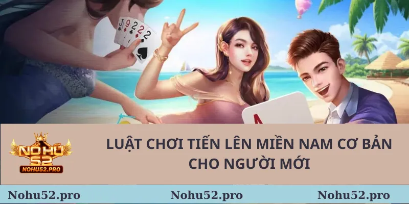 Luật chơi tiến lên miền nam cơ bản cho người mới