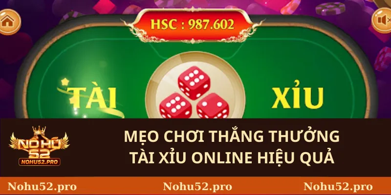 Tài Xỉu Online – Trò Chơi Đơn Giản, Hấp Dẫn Tại Nohu52 3 Mẹo Chơi Thắng Thưởng Tài Xỉu Online Hiệu Quả