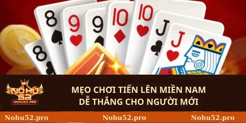 Mẹo chơi tiến lên miền nam dễ thắng cho người mới