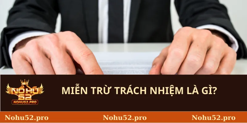 Miễn trừ trách nhiệm là gì? 
