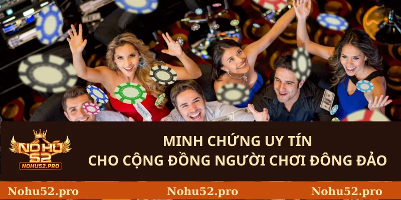 Minh chứng uy tín cho cộng đồng người chơi đông đảo 