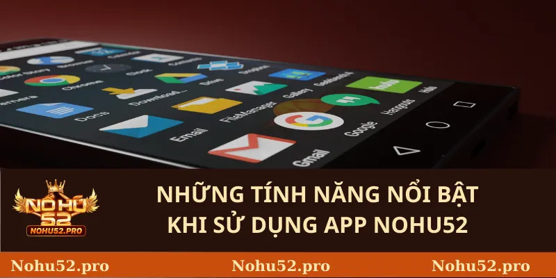 Hướng Dẫn Tải App Nohu52 – Ứng Dụng Đổi Thưởng Đỉnh Cao 3 Những Tính Năng Nổi Bật Khi Sử Dụng App Nohu52