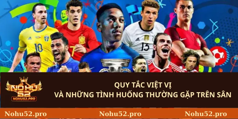 Quy tắc việt vị và những tình huống thường gặp trên sân