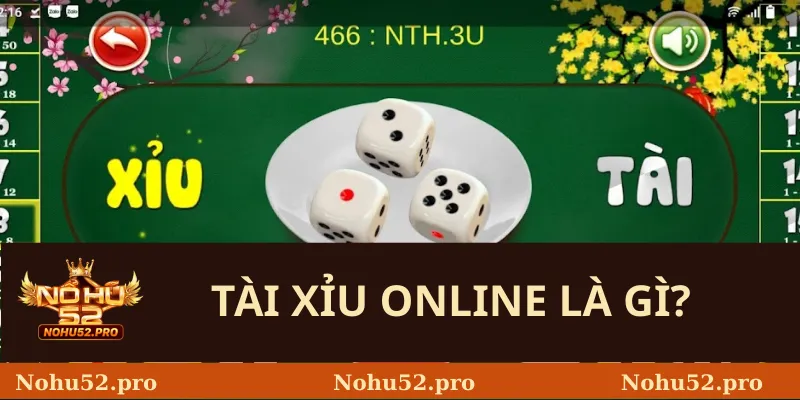 Tài Xỉu Online – Trò Chơi Đơn Giản, Hấp Dẫn Tại Nohu52 1 Tài Xỉu Online Là Gì?