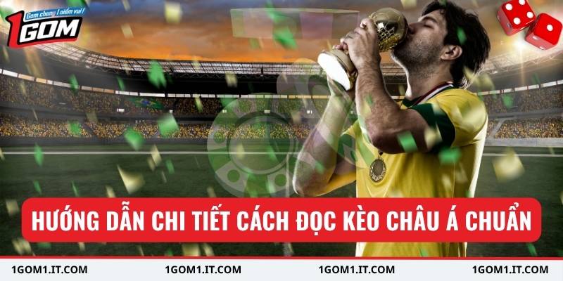 Hướng dẫn chi tiết cách đọc kèo châu Á chuẩn