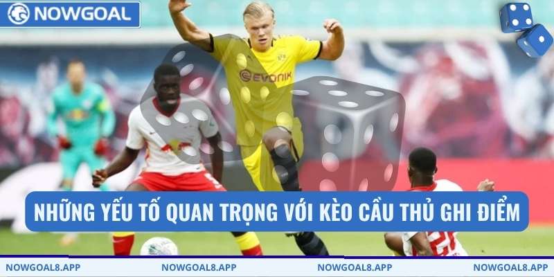 Những yếu tố quan trọng với kèo cầu thủ ghi điểm